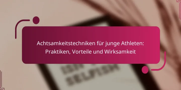 Achtsamkeitstechniken für junge Athleten: Praktiken, Vorteile und Wirksamkeit