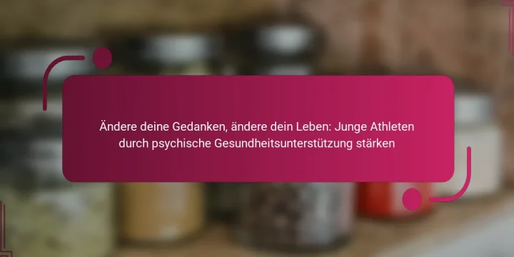 Ändere deine Gedanken, ändere dein Leben: Junge Athleten durch psychische Gesundheitsunterstützung stärken