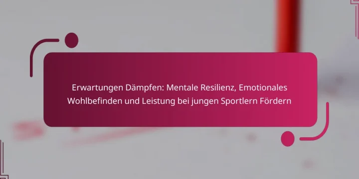 Erwartungen Dämpfen: Mentale Resilienz, Emotionales Wohlbefinden und Leistung bei jungen Sportlern Fördern