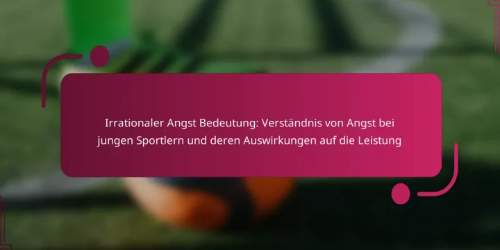 Irrationaler Angst Bedeutung: Verständnis von Angst bei jungen Sportlern und deren Auswirkungen auf die Leistung