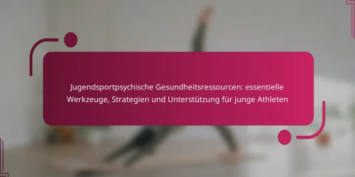 Jugendsportpsychische Gesundheitsressourcen: essentielle Werkzeuge, Strategien und Unterstützung für junge Athleten
