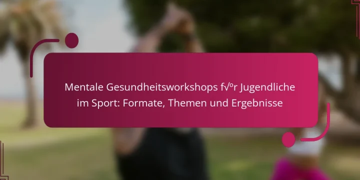 Mentale Gesundheitsworkshops für Jugendliche im Sport: Formate, Themen und Ergebnisse