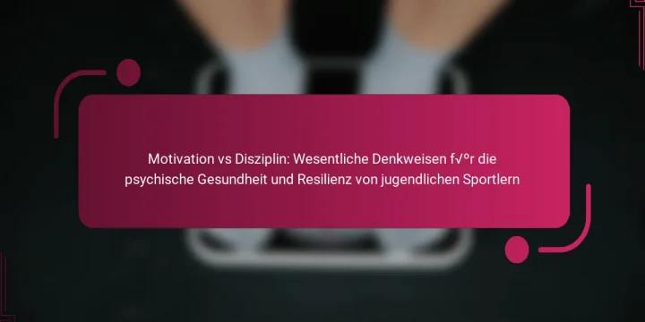 Motivation vs Disziplin: Wesentliche Denkweisen für die psychische Gesundheit und Resilienz von jugendlichen Sportlern