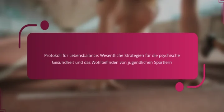 Protokoll für Lebensbalance: Wesentliche Strategien für die psychische Gesundheit und das Wohlbefinden von jugendlichen Sportlern