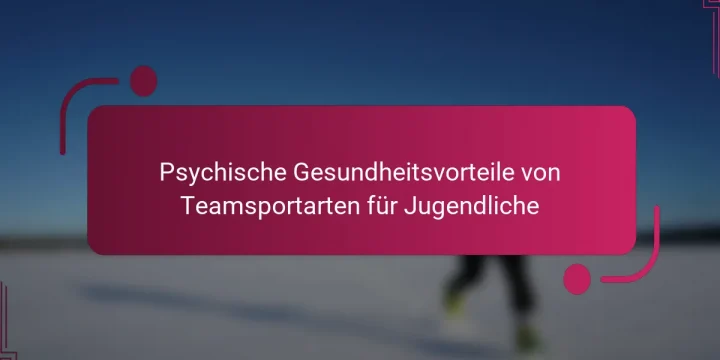 Psychische Gesundheitsvorteile von Teamsportarten für Jugendliche