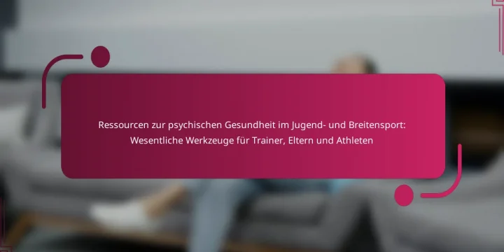 Ressourcen zur psychischen Gesundheit im Jugend- und Breitensport: Wesentliche Werkzeuge für Trainer, Eltern und Athleten