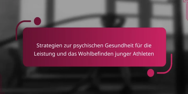 Strategien zur psychischen Gesundheit für die Leistung und das Wohlbefinden junger Athleten