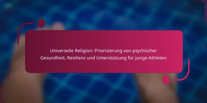 Universelle Religion: Priorisierung von psychischer Gesundheit, Resilienz und Unterstützung für junge Athleten