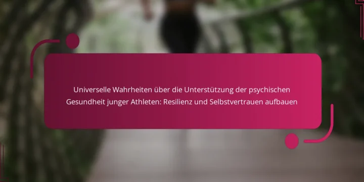 Universelle Wahrheiten über die Unterstützung der psychischen Gesundheit junger Athleten: Resilienz und Selbstvertrauen aufbauen