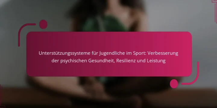 Unterstützungssysteme für Jugendliche im Sport: Verbesserung der psychischen Gesundheit, Resilienz und Leistung