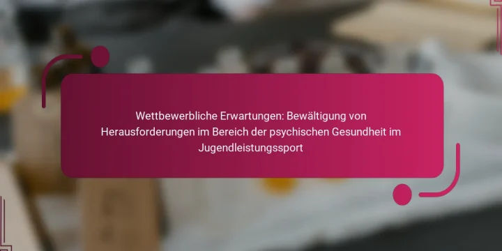 Wettbewerbliche Erwartungen: Bewältigung von Herausforderungen im Bereich der psychischen Gesundheit im Jugendleistungssport