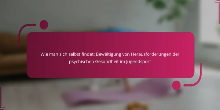 Wie man sich selbst findet: Bewältigung von Herausforderungen der psychischen Gesundheit im Jugendsport