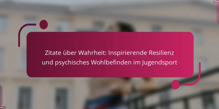 Zitate über Wahrheit: Inspirierende Resilienz und psychisches Wohlbefinden im Jugendsport