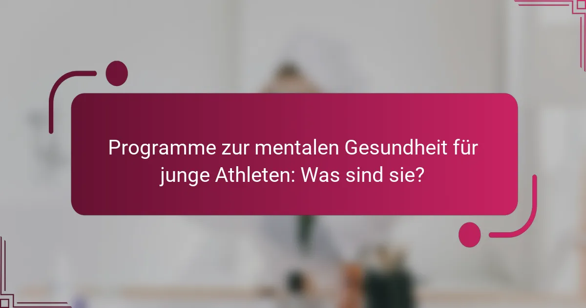 Programme zur mentalen Gesundheit für junge Athleten: Was sind sie?