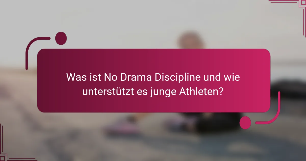 Was ist No Drama Discipline und wie unterstützt es junge Athleten?