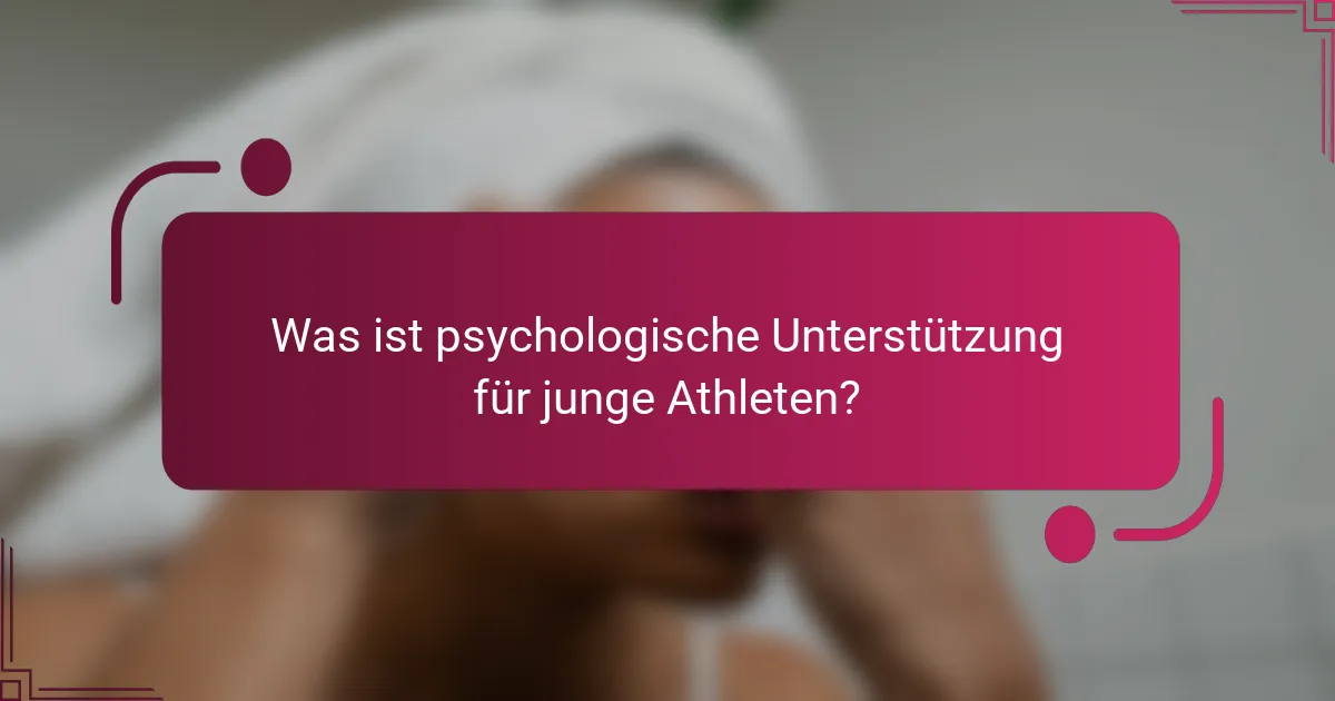 Was ist psychologische Unterstützung für junge Athleten?