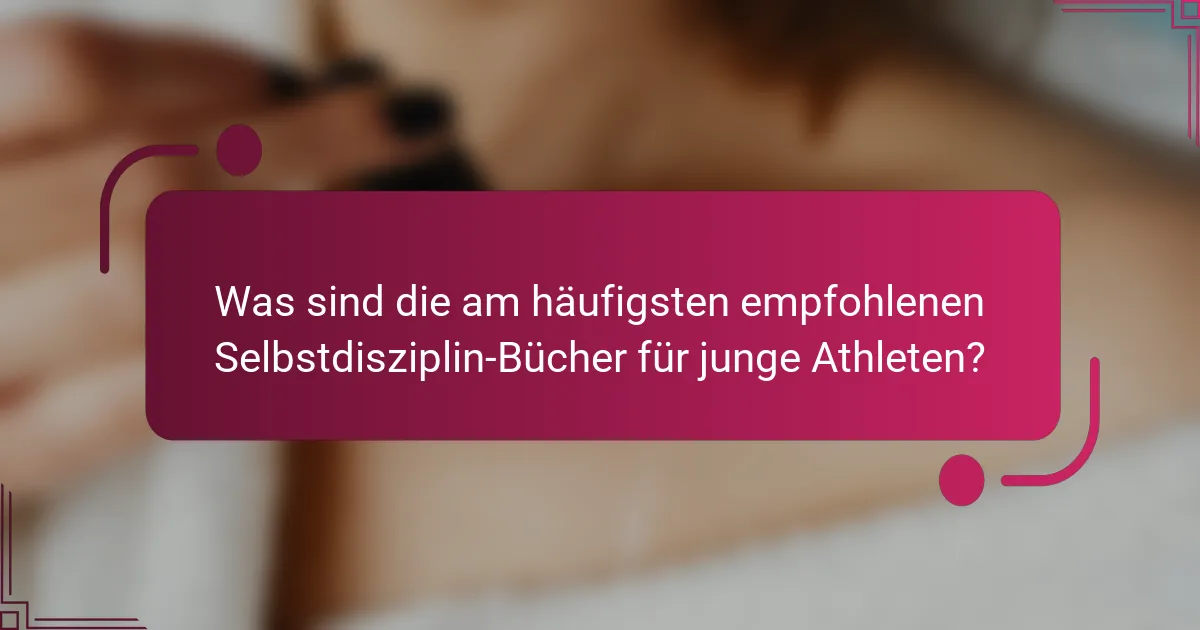Was sind die am häufigsten empfohlenen Selbstdisziplin-Bücher für junge Athleten?