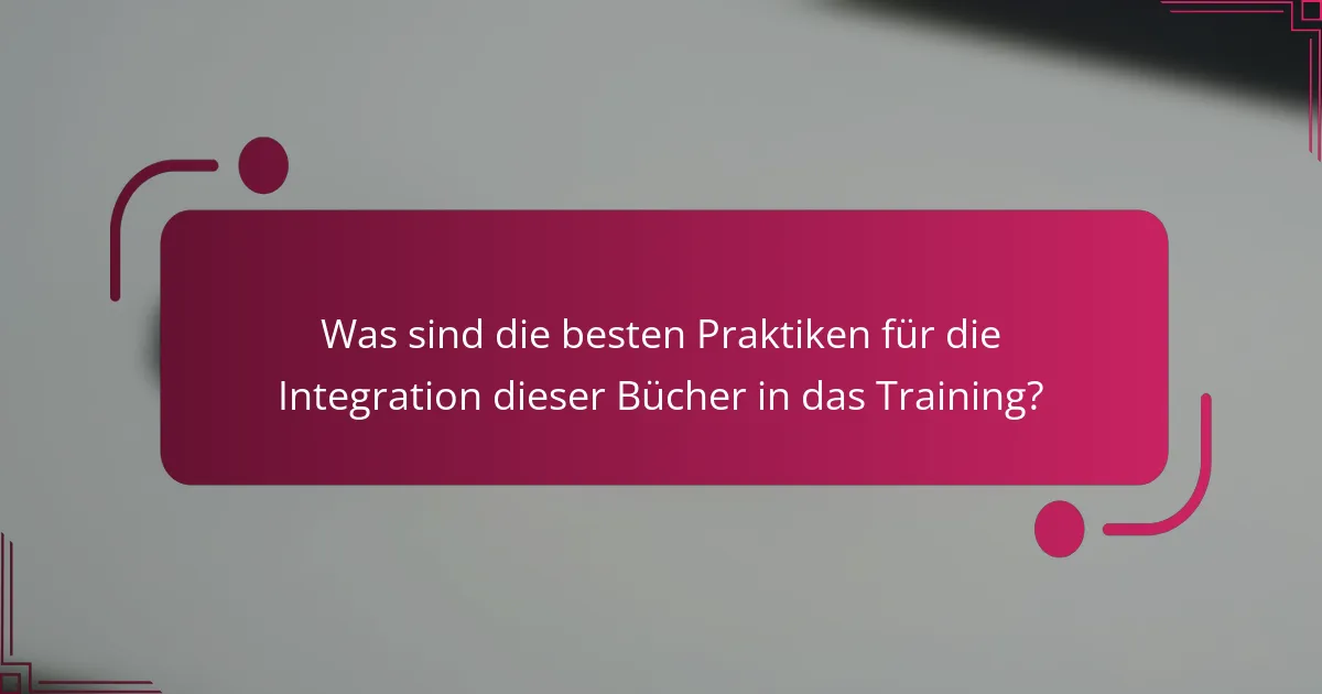 Was sind die besten Praktiken für die Integration dieser Bücher in das Training?