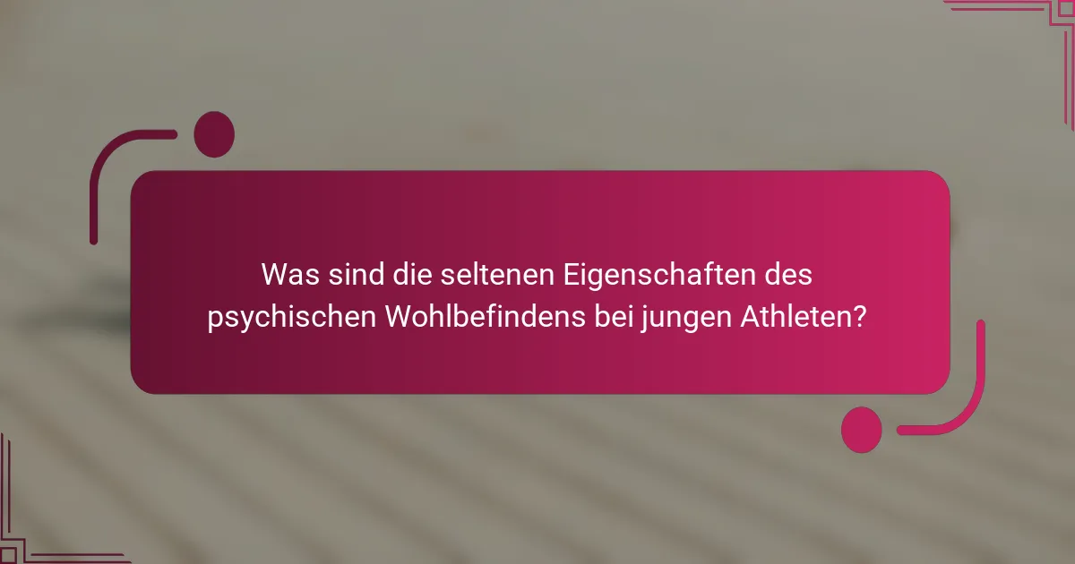 Was sind die seltenen Eigenschaften des psychischen Wohlbefindens bei jungen Athleten?