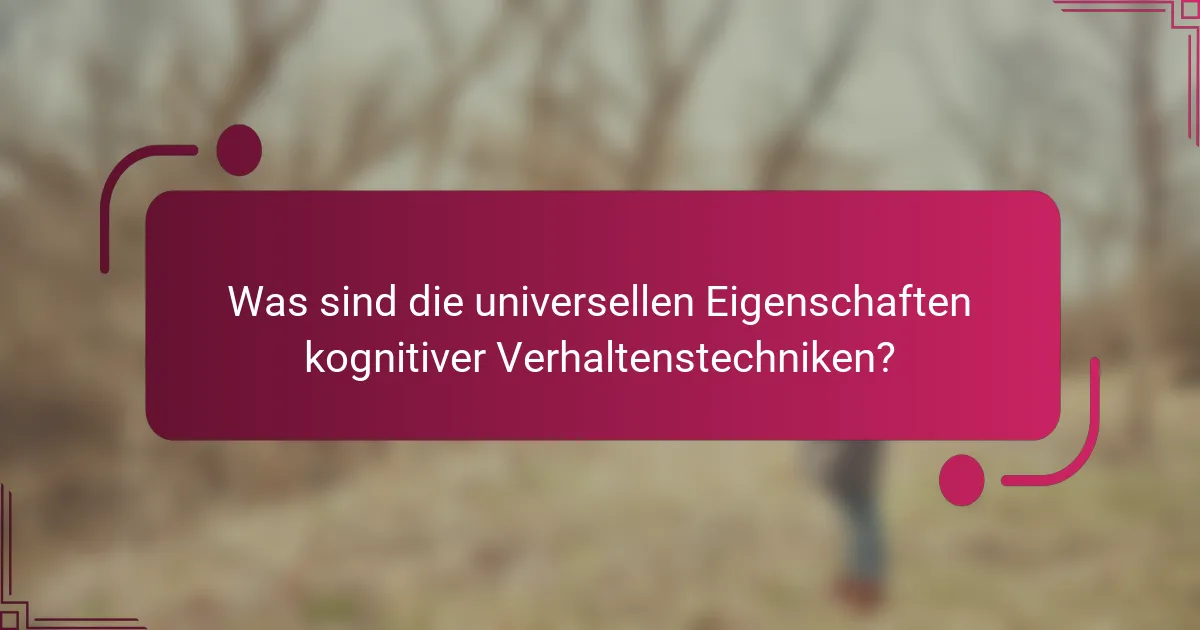 Was sind die universellen Eigenschaften kognitiver Verhaltenstechniken?