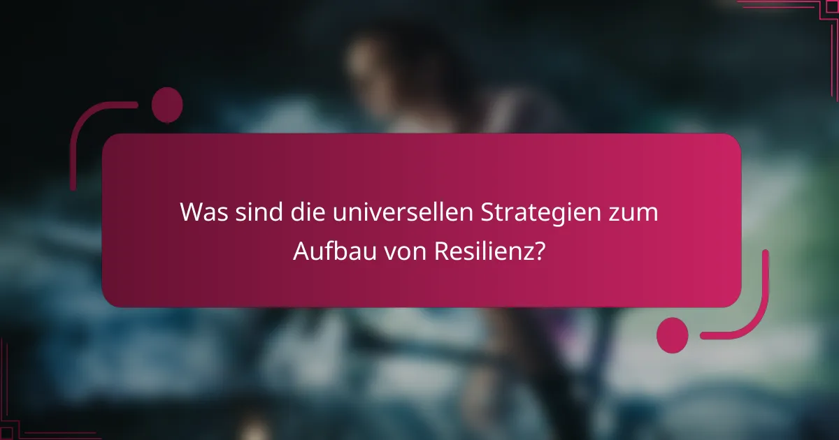 Was sind die universellen Strategien zum Aufbau von Resilienz?
