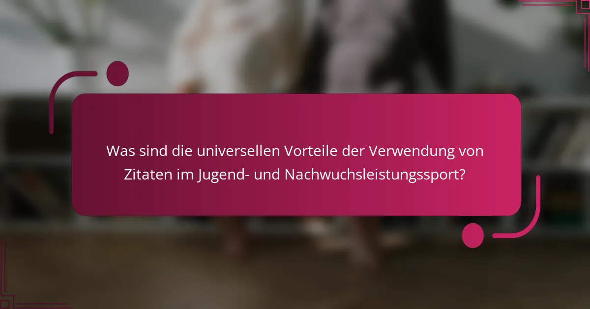 Was sind die universellen Vorteile der Verwendung von Zitaten im Jugend- und Nachwuchsleistungssport?