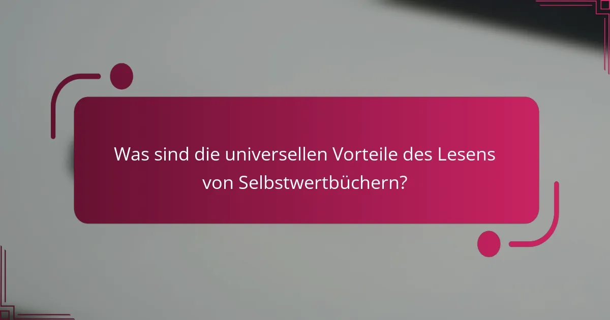 Was sind die universellen Vorteile des Lesens von Selbstwertbüchern?
