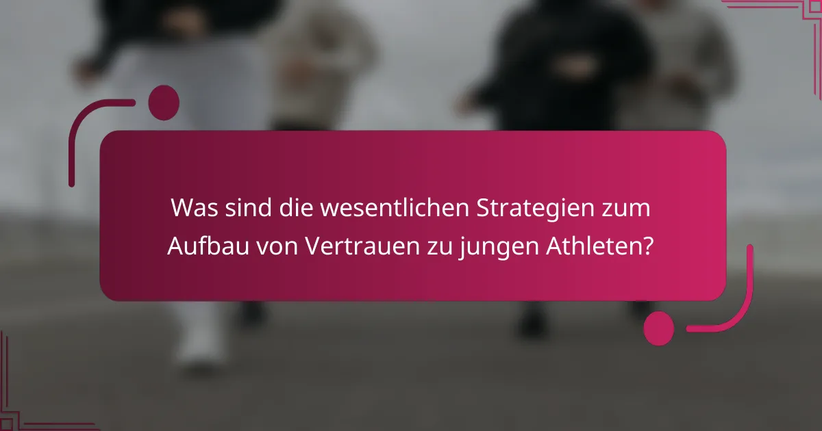 Was sind die wesentlichen Strategien zum Aufbau von Vertrauen zu jungen Athleten?