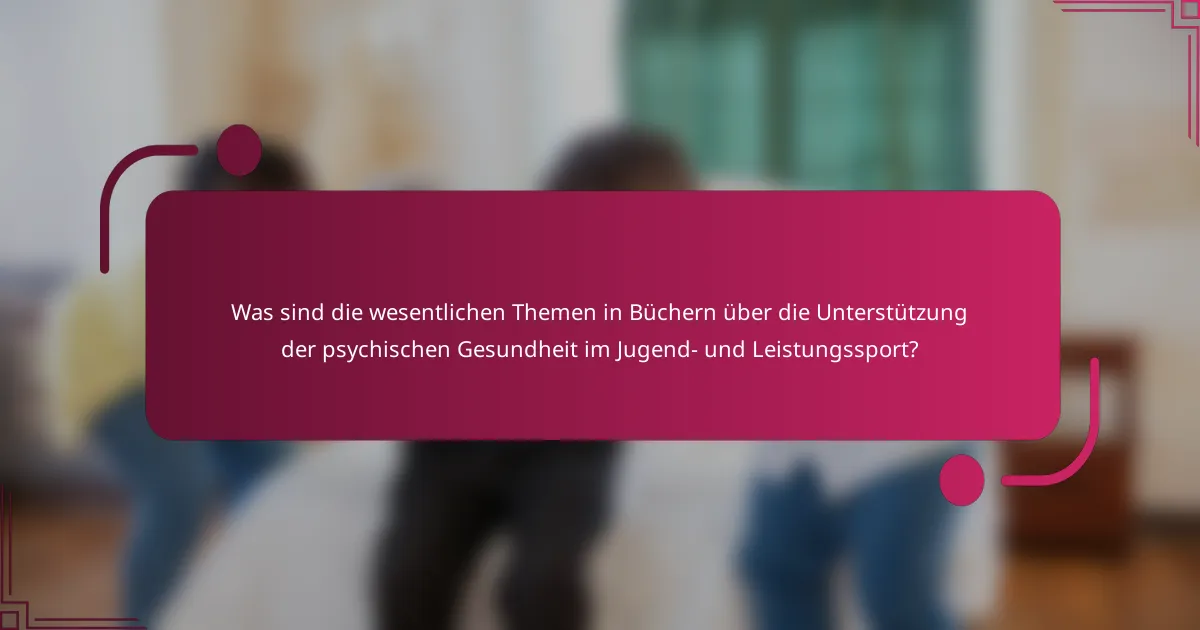 Was sind die wesentlichen Themen in Büchern über die Unterstützung der psychischen Gesundheit im Jugend- und Leistungssport?