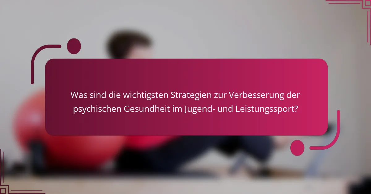 Was sind die wichtigsten Strategien zur Verbesserung der psychischen Gesundheit im Jugend- und Leistungssport?