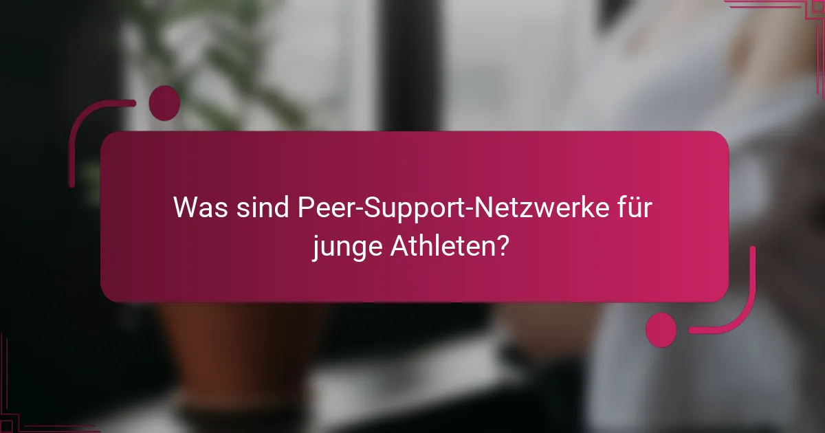 Was sind Peer-Support-Netzwerke für junge Athleten?
