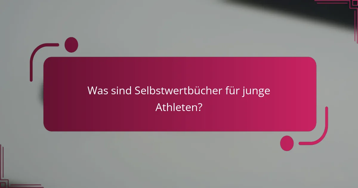Was sind Selbstwertbücher für junge Athleten?