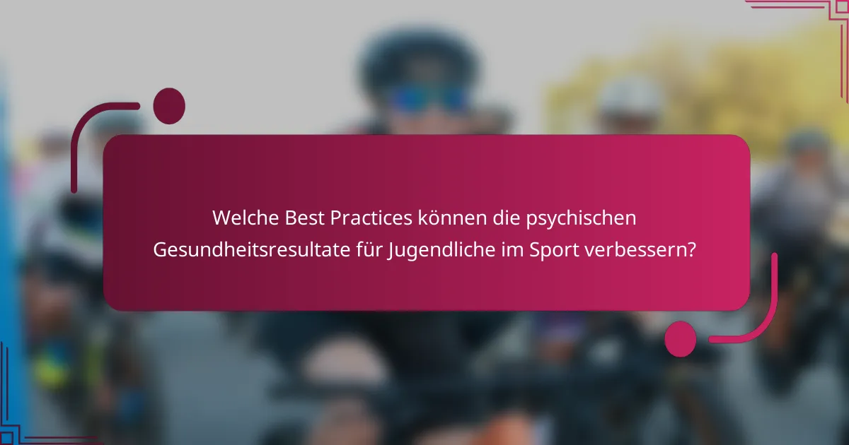 Welche Best Practices können die psychischen Gesundheitsresultate für Jugendliche im Sport verbessern?