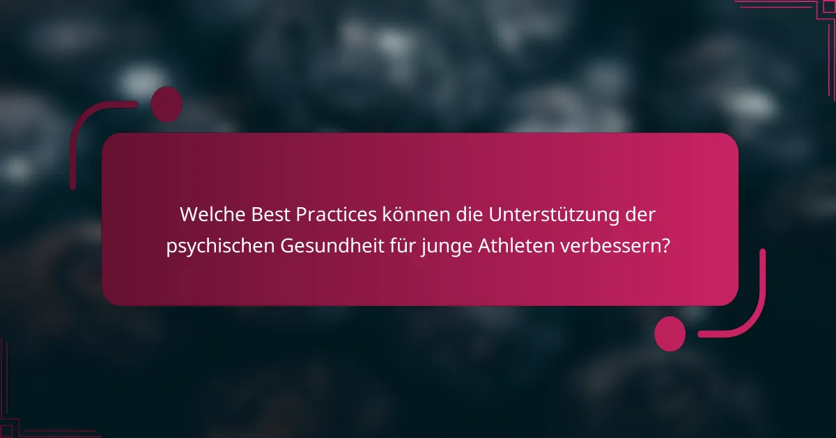 Welche Best Practices können die Unterstützung der psychischen Gesundheit für junge Athleten verbessern?