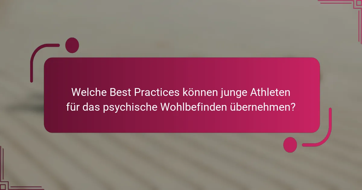 Welche Best Practices können junge Athleten für das psychische Wohlbefinden übernehmen?