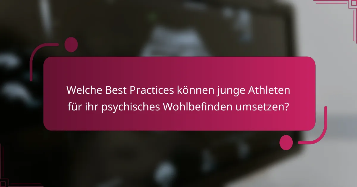 Welche Best Practices können junge Athleten für ihr psychisches Wohlbefinden umsetzen?