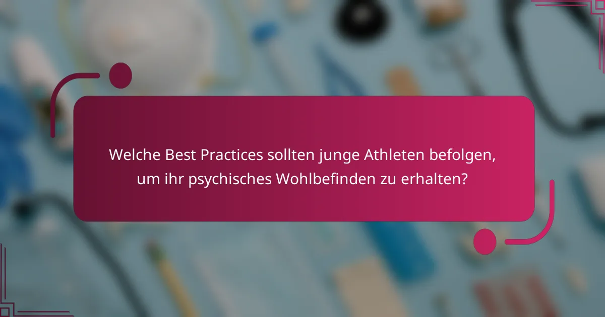 Welche Best Practices sollten junge Athleten befolgen, um ihr psychisches Wohlbefinden zu erhalten?