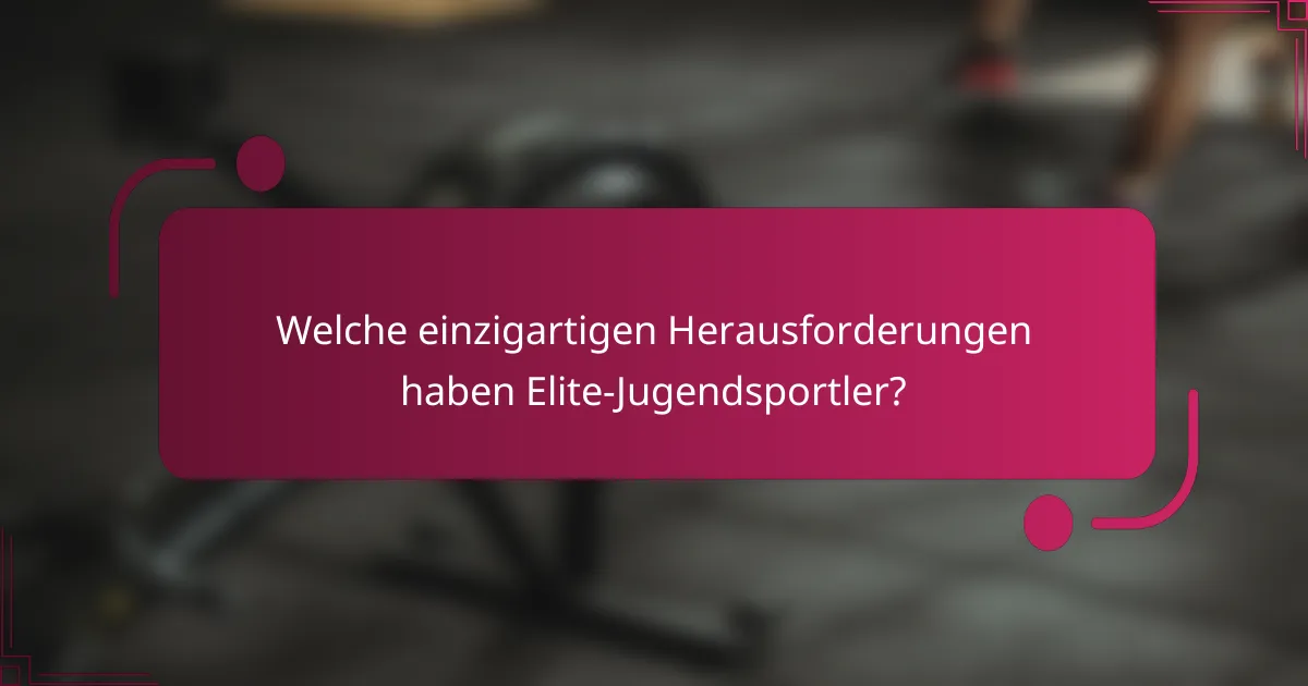 Welche einzigartigen Herausforderungen haben Elite-Jugendsportler?