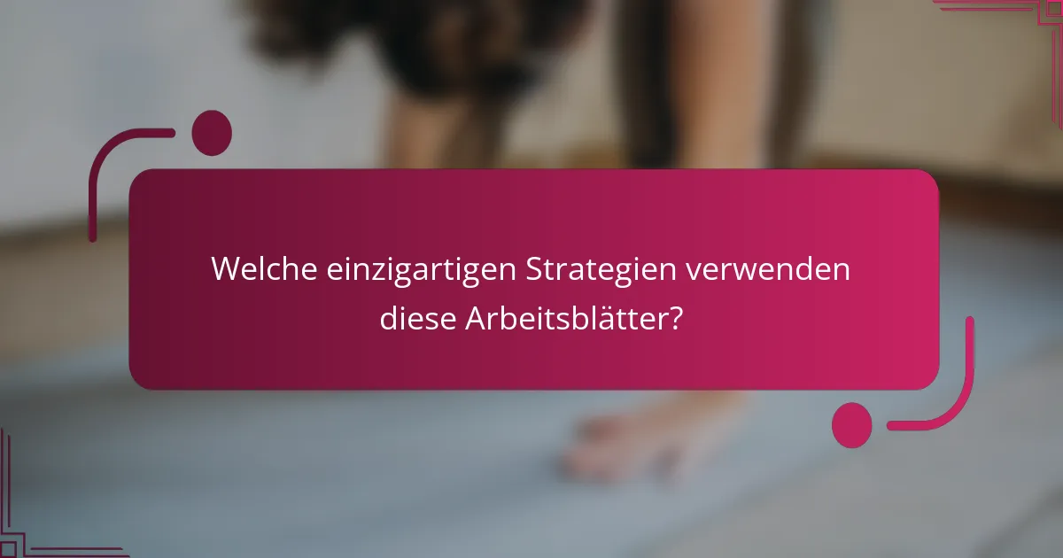 Welche einzigartigen Strategien verwenden diese Arbeitsblätter?