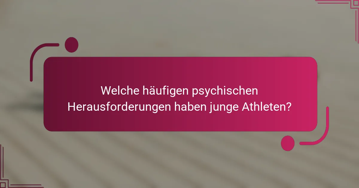 Welche häufigen psychischen Herausforderungen haben junge Athleten?
