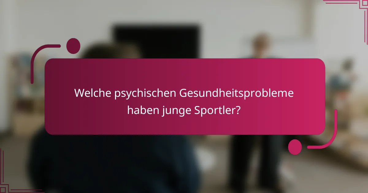 Welche psychischen Gesundheitsprobleme haben junge Sportler?