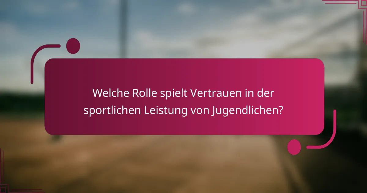 Welche Rolle spielt Vertrauen in der sportlichen Leistung von Jugendlichen?