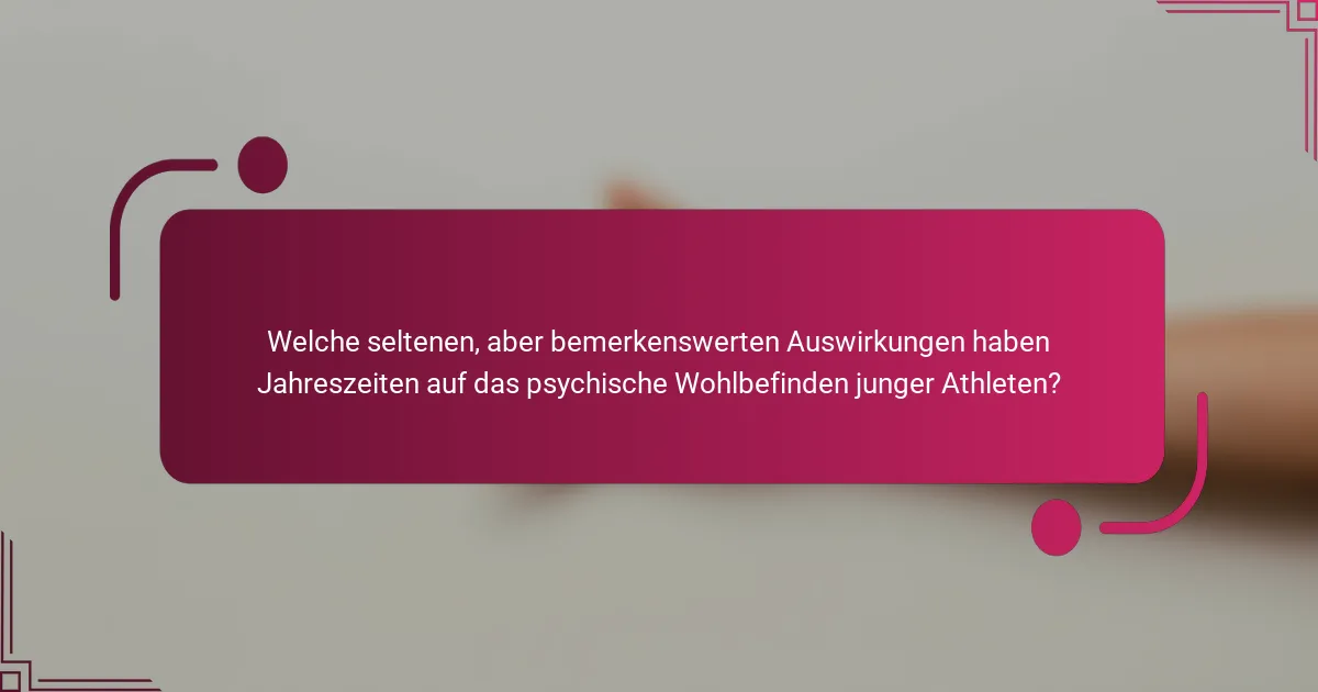 Welche seltenen, aber bemerkenswerten Auswirkungen haben Jahreszeiten auf das psychische Wohlbefinden junger Athleten?