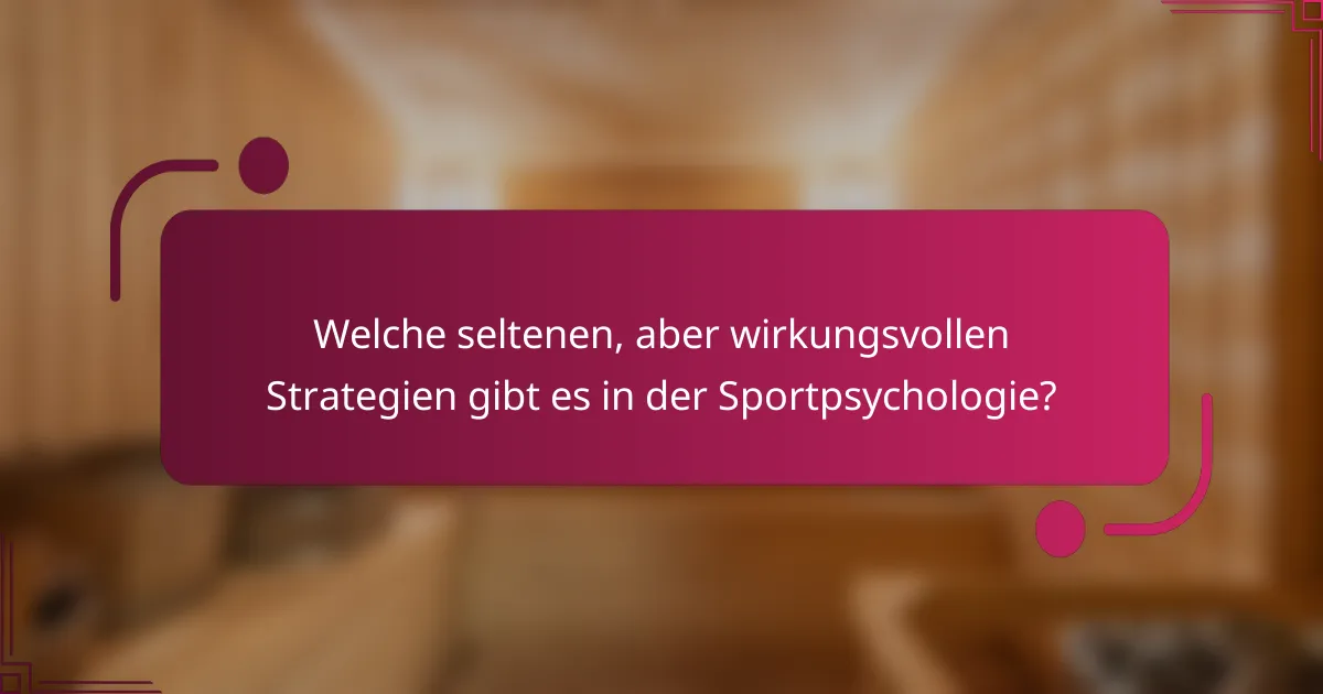 Welche seltenen, aber wirkungsvollen Strategien gibt es in der Sportpsychologie?