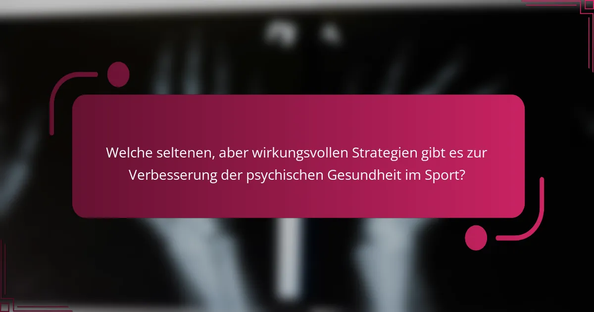 Welche seltenen, aber wirkungsvollen Strategien gibt es zur Verbesserung der psychischen Gesundheit im Sport?