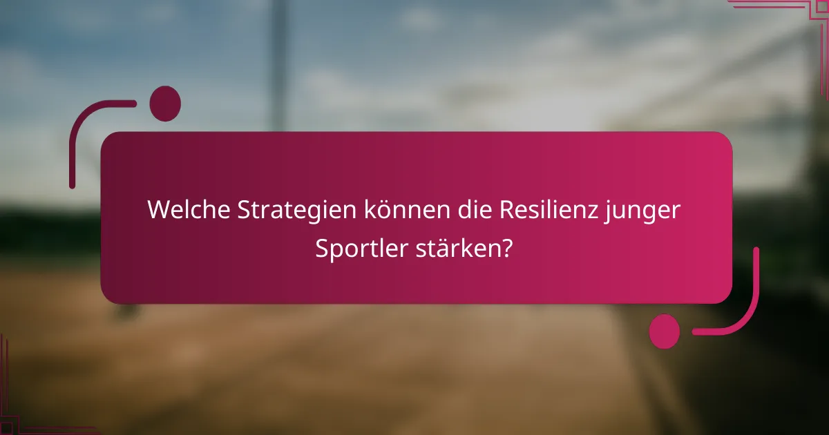 Welche Strategien können die Resilienz junger Sportler stärken?