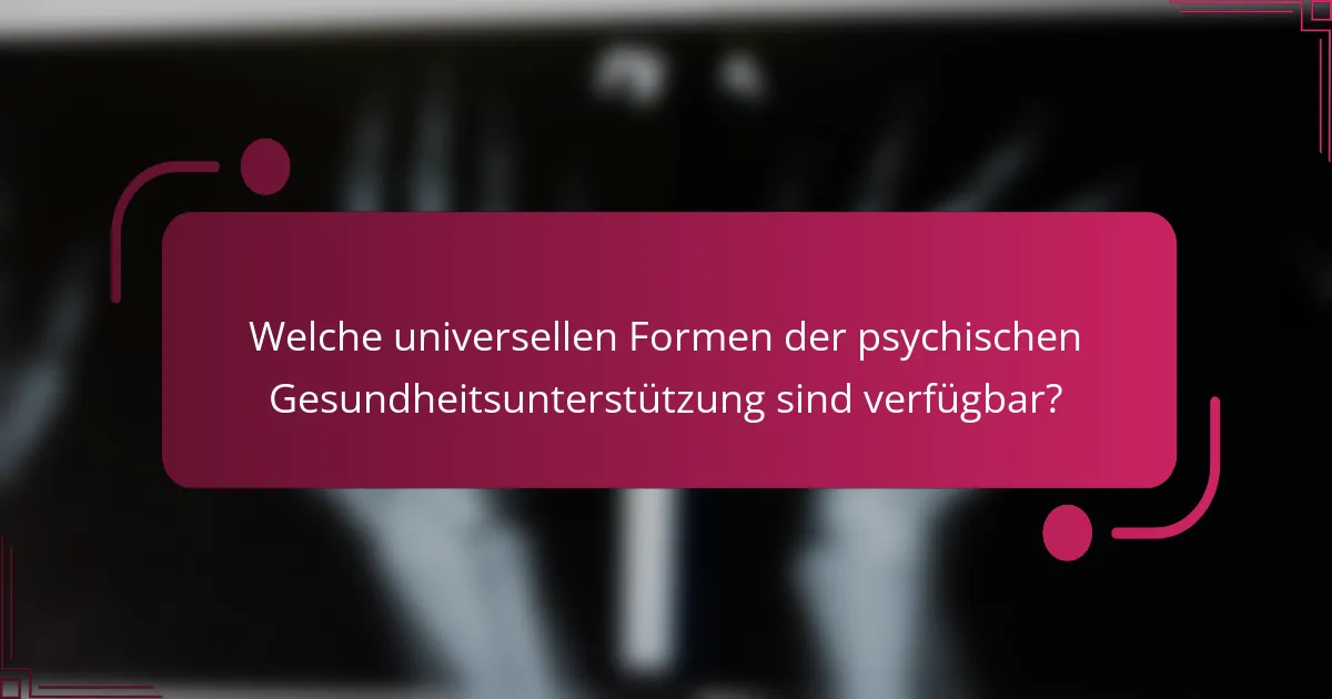 Welche universellen Formen der psychischen Gesundheitsunterstützung sind verfügbar?