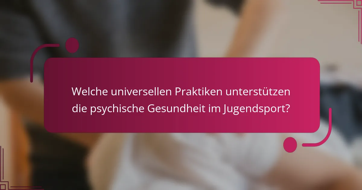 Welche universellen Praktiken unterstützen die psychische Gesundheit im Jugendsport?