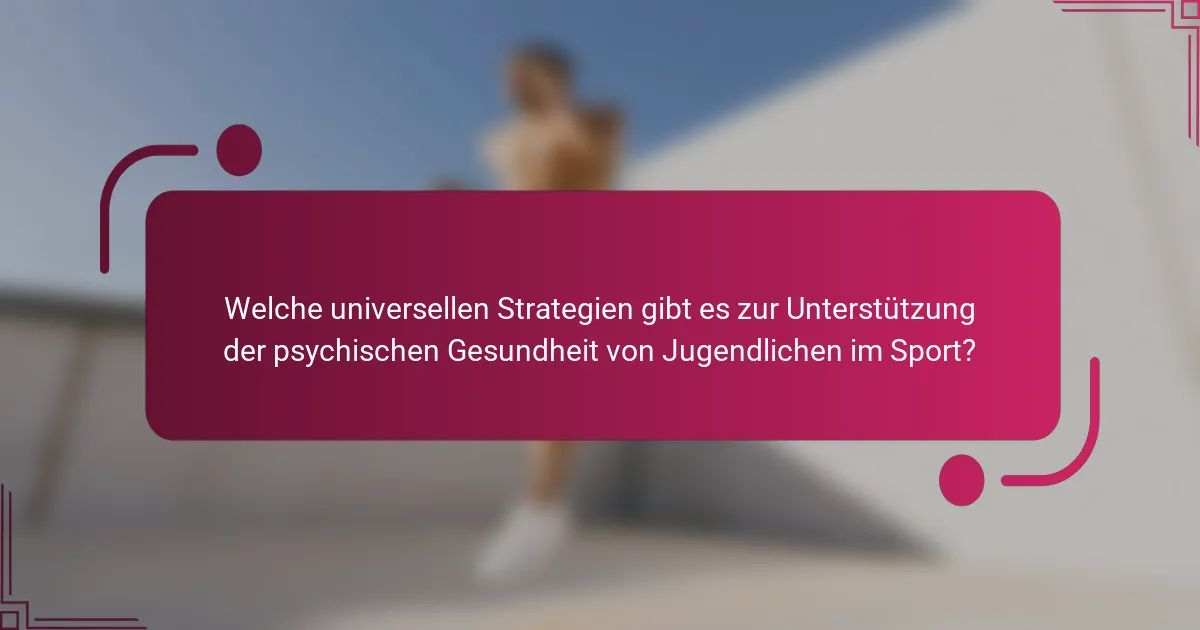 Welche universellen Strategien gibt es zur Unterstützung der psychischen Gesundheit von Jugendlichen im Sport?