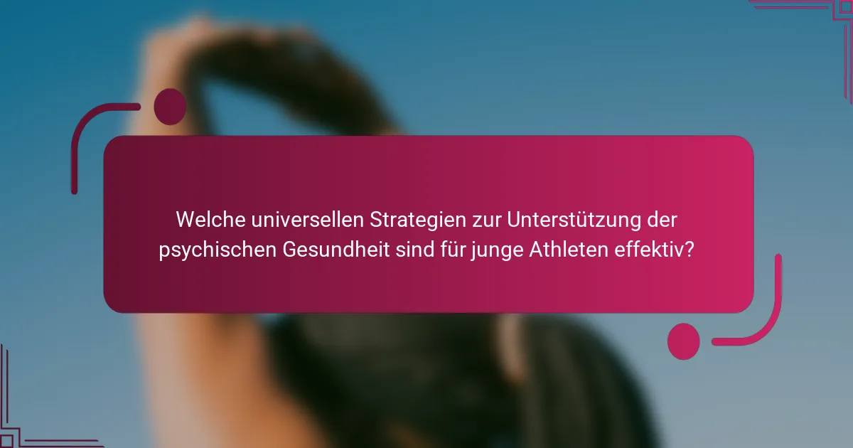 Welche universellen Strategien zur Unterstützung der psychischen Gesundheit sind für junge Athleten effektiv?
